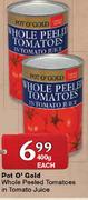 Pot O'Gold Whole Peeled Tomatoes In Tomato Juice-400g Each