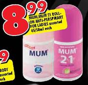 Mum/Mum 21 Roll-On Anti-Perspirant For Ladies Assorted-45/50ml Each