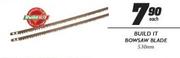 Build It Bowsaw Blade-530mm Each