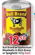 Bull Brand Or Spekenham Meatballs In Rich Gravy Or Spaghetti-400g Each