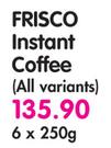 Frisco Instant Coffee(All variants)-6x250g