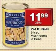 Pot O' Gold Sliced Mushrooms In Brine-285gm