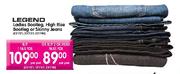 Legend Ladies Bootleg, High Rise Bootleg or Skinny Jeans-per pair
