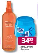 Perfect Touch Hair Spray-350ml Or Gel Assorted-500g Each