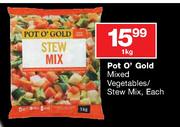 Pot O'Gold Mixed Vegetables/Stew Mix-1kg Each