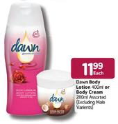 Dawn Body Lotion-400ml or Body Cream-280ml Each