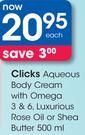 Clicks Aqueous Body Cream With Omega 3 & 6, Luxurious Rose Oil Or Shea Butter-500Ml Each