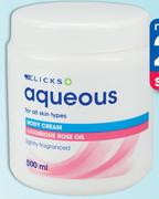 Clicks Aqueous Body Cream With Omega 3 & 6, Luxurious Rose Oil Or Shea Butter-500Ml Each