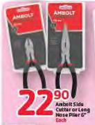 Ambolt Side Cutter Or Long Nose Plier 6"-Each