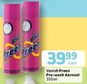 Vanish Preen Pre-wash Aerosol-300ml Each