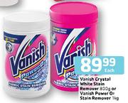 Vanish Crystal White Stain Remover800g or Vanish Power O2 Stain Remover 1Kg-Each
