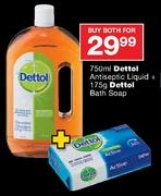 Dettol Antiseptic Liquid-750ml + Dettol Bath Soap-175gm