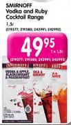 Smirnoff Vodka And Ruby Cocktail Range-1.5Ltr Each