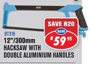 Beyer 12"/300mm Hacksaw With Double Aluminium Handle (BT316)