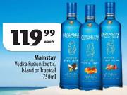 Mainstay Vodka Fusion Exotic, Island or Tropical-750ml Each