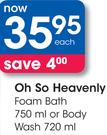 Oh So Heavenly Foam Bath 750Ml Or Body Wash-720Ml Each