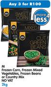 M Frozen Corn, Frozen Mixed Vegetables, Frozen Beans Or Country Mix-3x2Kg