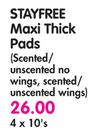 Stayfree Maxi Thick Pads(Scented/Unscented No Wings, Scented/Unscented Wings)-4 x 10's