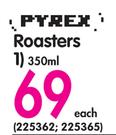 Pyrex Roasters- 350ml Each
