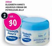 Elizabeth Anne's Aqueous Cream Or Petroleum Jelly-2x350ml