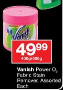Vanish Power O2 Fabric Stain Remover Assorted-400g/500g Each