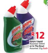 Harpic Liquid Assorted-500ML Or In The Bowl Assorted-35G Each