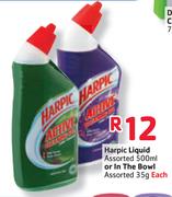 Harpic Liquid-500mll or In The Bowl-35gm Each