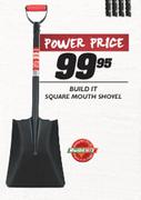 Build It Square Mouth Shovel