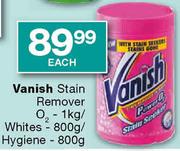 Vanish Stain Remover O2-1Kg/Whites-800g/Hygiene-800g-Each