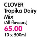 Clover Tropika Dairy Mix(All Flavours)-10 x 500ml