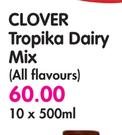 Clover Tropika Dairy Mix(All Flavours)-10x500ml