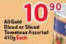 All Gold Diced Or Sliced Tomatoes Assorted-410g Each