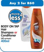 Body On Tap Hair Shampoo Or Conditioner(All Vatiants)-2x400Ml