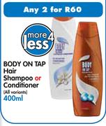 Body On Tap Hair Shampoo Or Conditioner(All Variants) -2X400ml