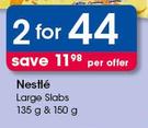 Nestle Large Slabs 135g & 150g-For 2 Per Offer