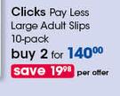 Clicks Pay Less Large Adult Slips 10 Pack-For 2