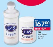 E45 Body Cream Or Pump-500ml Each