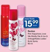 Revlon Pink Happiness,Love Me Madly,Fire & Ice & Unforgettable Ladies Body Spray-90ml Each