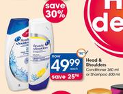 Head & Shoulder Conditioner 360ml Or Shampoo 400ml-Each