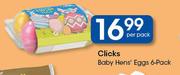 Clicks Baby Hen's Eggs 6 Pack-Per Pack