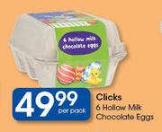 Clicks 6 Hollow Milk Chocolate Eggs-Per Pack
