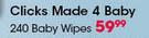 Clicks Made 4 Baby-240 Baby Wipes Per Pack