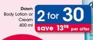Dawn Body Lotion Or Cream-2X400ml Per Offer