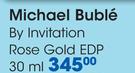 Michael Buble By Invitation Rose Gold EDP-30ml Each