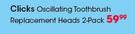 Clicks Oscillating Toothbrush Replacement Heads-2's Per Pack