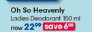 Oh So Heavenly Ladies Deodorant-150ml Each