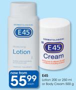 E45 Lotion 200 Or 250ml Or Body Cream 500g-Each