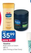 Vaseline Body Lotion Or Cream-400ml Each