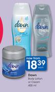Dawn Body Lotions Or Cream-400ml Each