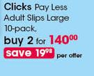 Clicks Pay Less Adult Slips Large 10 Pack-For 2